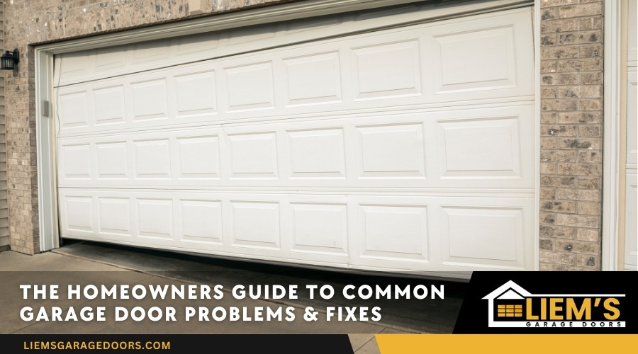 The Homeowners Guide to Common Garage Door Problems & Fixes